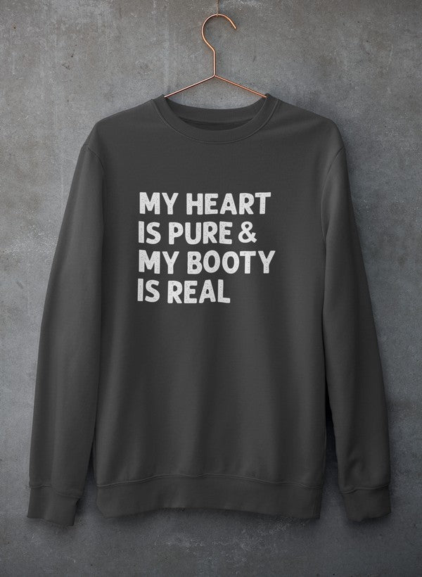 My Heart Is Pure & My Booty Is Real Sweat Shirt