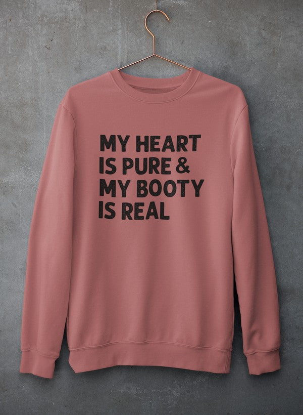 My Heart Is Pure & My Booty Is Real Sweat Shirt