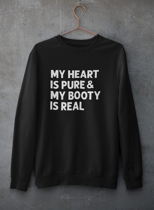My Heart Is Pure & My Booty Is Real Sweat Shirt